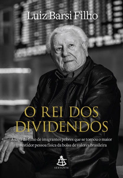 O Rei dos Dividendos: A Saga do Filho de Imigrantes Pobres que Se Tornou o Maior Investidor Pessoa Física da Bolsa de Valores Brasileira — Luiz Barsi Filho | Lumina Cursos